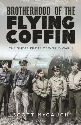 Brotherhood of the flying coffin : the glider pilots of World War II cover image