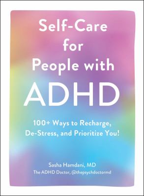 Self-care for people with ADHD : 100+ ways to recharge, de-stress, and prioritize you! cover image