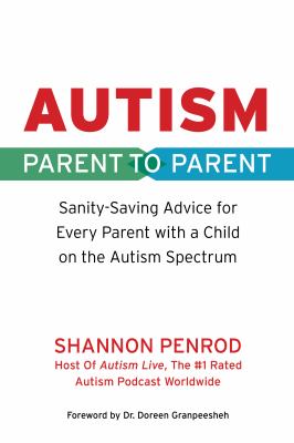 Autism : parent to parent : sanity-saving advice for every parent with a child on the autism spectrum cover image