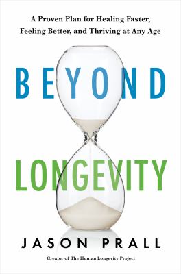 Beyond longevity : a proven plan for healing faster, feeling better, and thriving at any age cover image