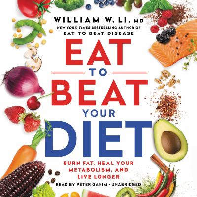Eat to beat your diet burn fat, heal your metabolism, and live longer cover image
