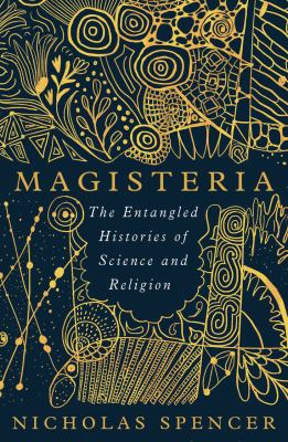 Magisteria : the entangled histories of science and religion cover image