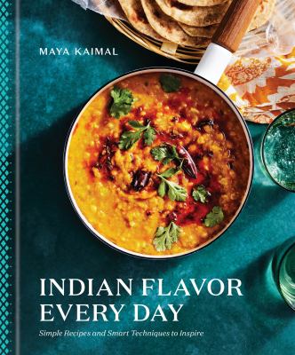 Indian flavor everyday : simple recipes and smart techniques to inspire cover image