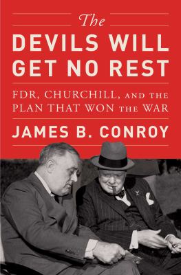 Devils will get no rest : FDR, Churchill, and the plan that won the war cover image