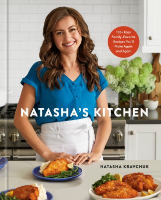 Natasha's kitchen : 100+ easy, family-favorite recipes you'll make again and again cover image