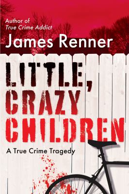 Little, crazy children : a true crime tragedy cover image