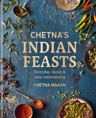 Chetna's Indian feasts : everyday meals and easy entertaining cover image