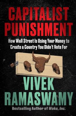 Capitalist punishment : how Wall Street is using your money to create a country you didn't vote for cover image