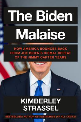 The Biden malaise : how America bounces back from Joe Biden's dismal repeat of the Jimmy Carter years cover image