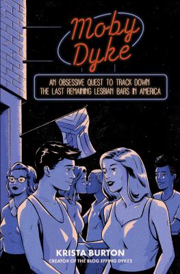 Moby dyke : an obsessive quest to track down the last remaining lesbian bars in America cover image