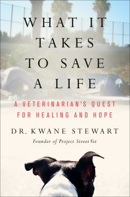 What it takes to save a life : a veterinarian's quest for healing and hope cover image