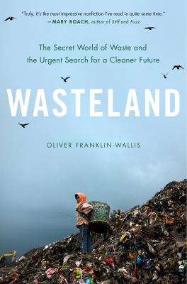 Wasteland : the secret world of waste and the urgent search for a cleaner future cover image