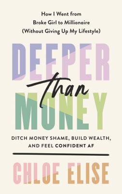 Deeper than money : ditch money shame, build wealth, and feel confident AF cover image