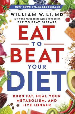 Eat to Beat Your Diet Burn Fat, Heal Your Metabolism, and Live Longer cover image