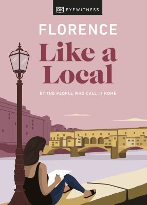 Eyewitness travel. Florence like a local : by the people who call it home cover image