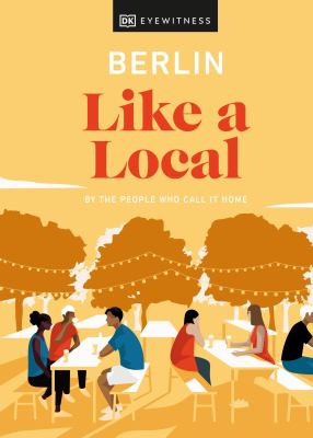 Eyewitness travel. Berlin like a local : by the people who call it home cover image