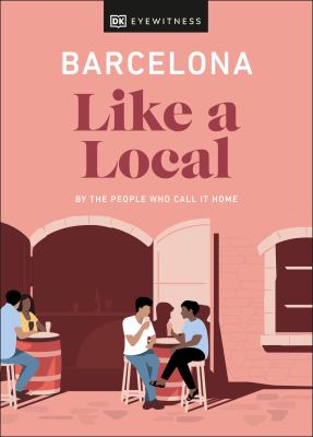 Eyewitness travel. Barcelona like a local : by the people who call it home cover image