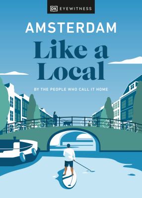 Eyewitness travel. Amsterdam like a local : by the people who call it home cover image