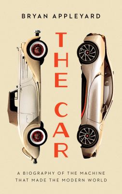 The car the rise and fall of the machine that made the modern world cover image