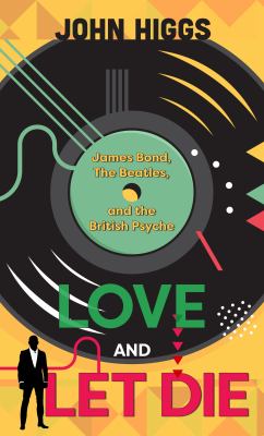 Love and let die James Bond, the Beatles, and the British psyche cover image
