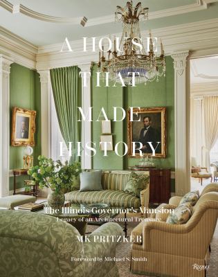 A house that made history : the Illinois governor's mansion : legacy of an architectural treasure cover image