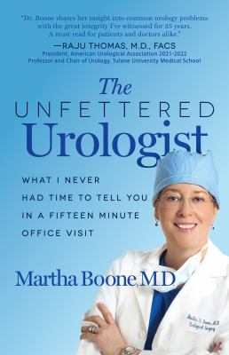 The unfettered urologist : what I never had time to tell you in a fifteen-minute office visit cover image
