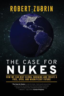 The case for nukes : how we can beat global warming and create a free, open, and magnificent future cover image