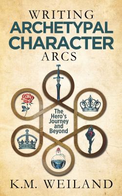 Writing archetypal character arcs : the hero's journey and beyond cover image