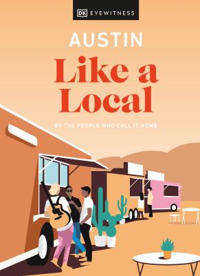 Eyewitness travel. Austin like a local : by the people who call it home cover image