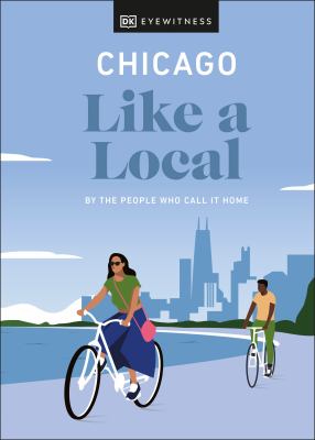 Eyewitness travel. Chicago like a local : by the people who call it home cover image