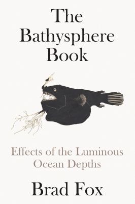 The Bathysphere book : effects of the luminous ocean depths cover image