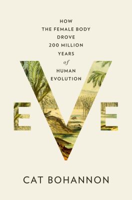 Eve : how the female body drove 200 million years of human evolution cover image