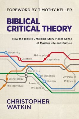 Biblical critical theory : how the Bible's unfolding story makes sense of modern life and culture cover image
