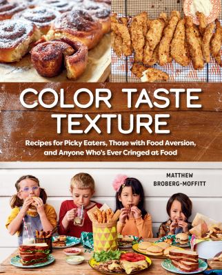 Color taste texture : recipes for picky eaters, those with food aversion, and anyone who's ever cringed at food cover image