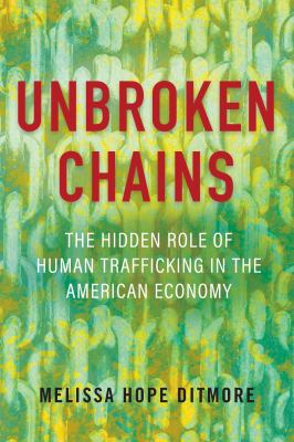 Unbroken chains : the hidden role of human trafficking in the American economy cover image