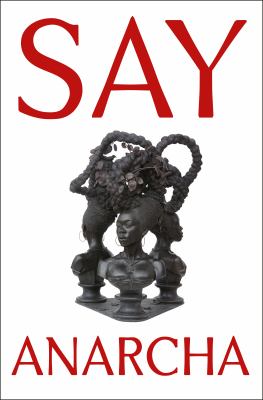 Say Anarcha : a young woman, a devious surgeon, and the harrowing birth of modern women's health cover image