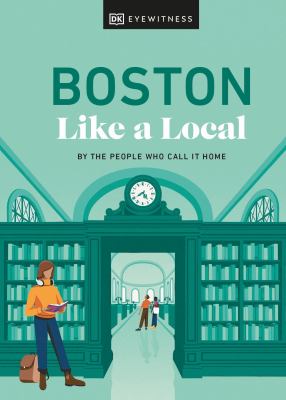Eyewitness travel. Boston like a local : by the people who call it home cover image