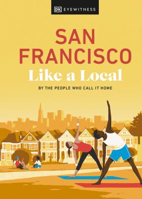 Eyewitness travel. San Francisco like a local : by the people who call it home cover image