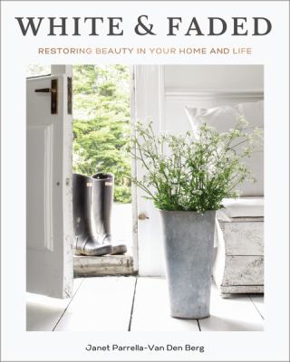 White and faded : restoring beauty in your home and life cover image
