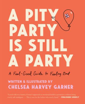 A pity party is still a party : a feel-good guide to feeling bad cover image