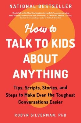 How to talk to kids about anything : tips, scripts, stories, and steps to make even the toughest conversations easier cover image