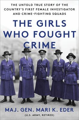 The girls who fought crime : the untold true story of the country's first female investigator and her crime-fighting squad cover image