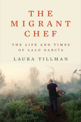 The migrant chef : the life and times of Lalo García cover image
