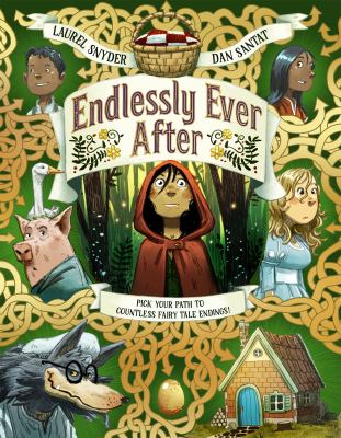 Endlessly Ever After pick your path to countless fairy tale endings! : a story of Little Red Riding Hood, Jack, Hansel, Gretel, Sleeping Beauty, Snow White, a wolf, a witch, a goose, a grandmother, some pigs, and endless variations cover image