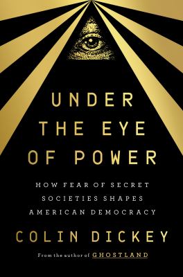 Under the eye of power : how fear of secret societies shapes American democracy cover image