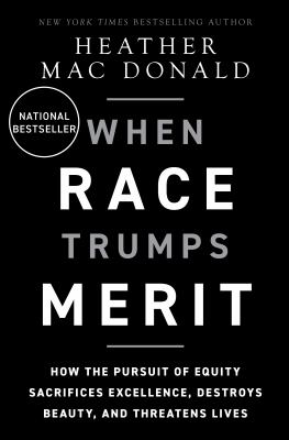 When race trumps merit : how the pursuit of equity sacrifices excellence, destroys beauty, and threatens lives cover image