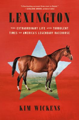 Lexington : the extraordinary life and turbulent times of America's legendary racehorse cover image