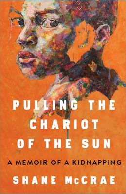 Pulling the chariot of the sun : a memoir of a kidnapping cover image
