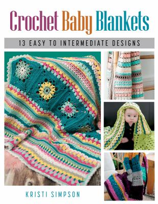Crochet baby blankets : 13 easy to intermediate designs cover image