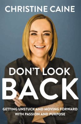 Don't look back : getting unstuck and moving forward with passion and purpose cover image